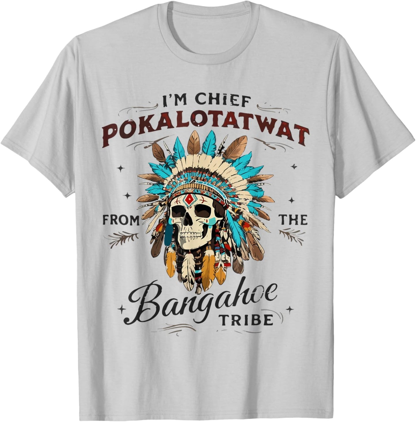 I'm Chief Pokalotatwat from The Tribe Native Indian American T-Shirt - T-Shirt | Ash