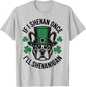 If I Shenan Once I'll Shenanigan French Bulldog Irish Dog T-Shirt - T-Shirt | Ash