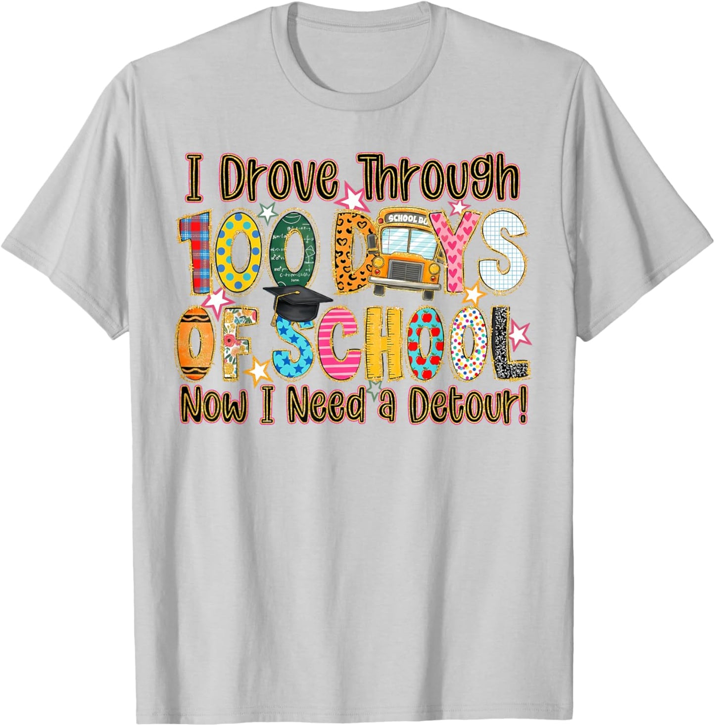 I Drove Through 100 Days of School Now I Need A Detour T-Shirt - T-Shirt | Ash
