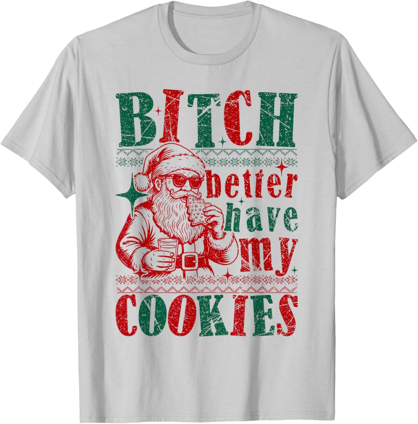 Bitch Better Have My Cookies Funny Santa Christmas Sarcastic T-Shirt - T-Shirt | Ash