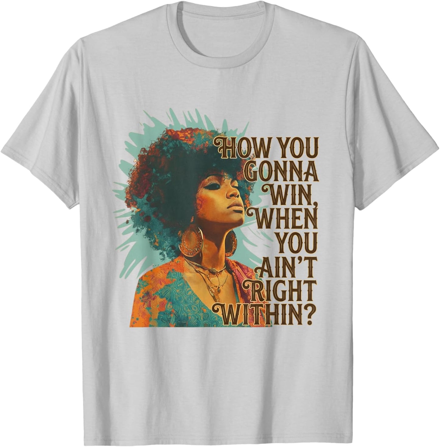 How You Gonna Win When You Ain't Right Within Empowerment T-Shirt - T-Shirt | Ash