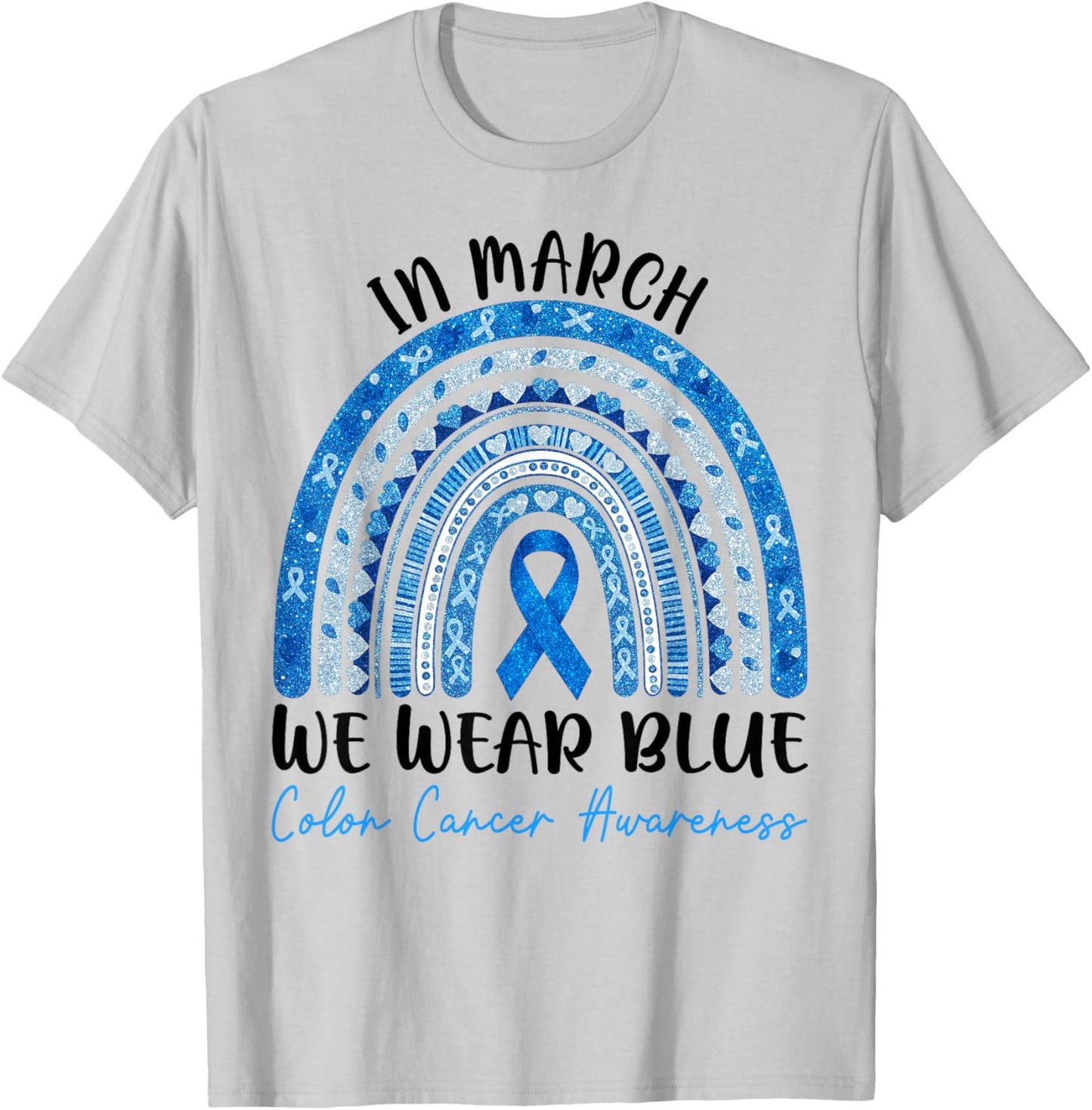 in March We Wear Blue Ribbon Rainbow Colon Cancer Awareness T-Shirt - T-Shirt | Ash