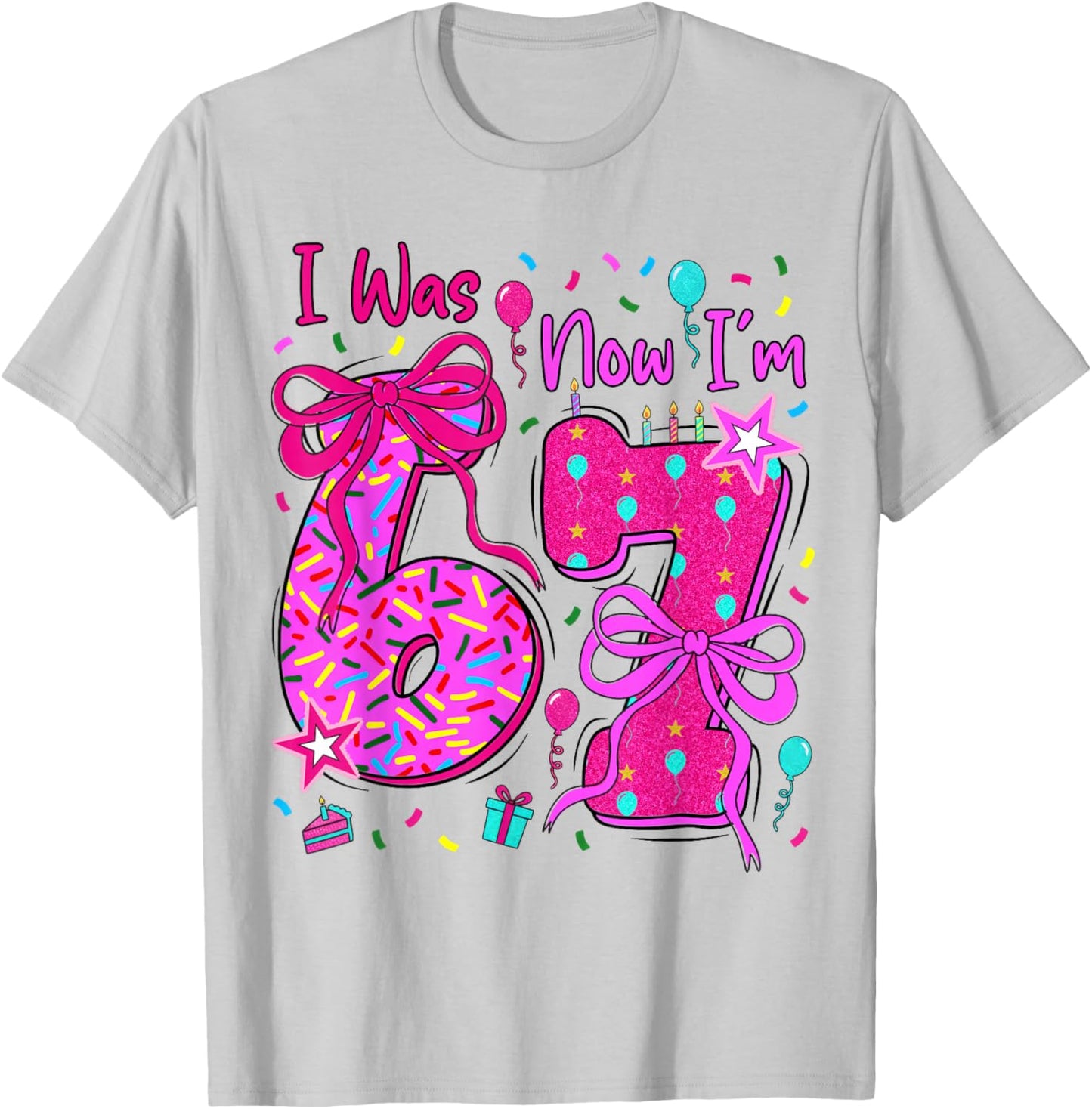 6 7 Birthday Girl I was 6 Now Im 7 Birthday 67 Birthday T-Shirt - T-Shirt | Ash