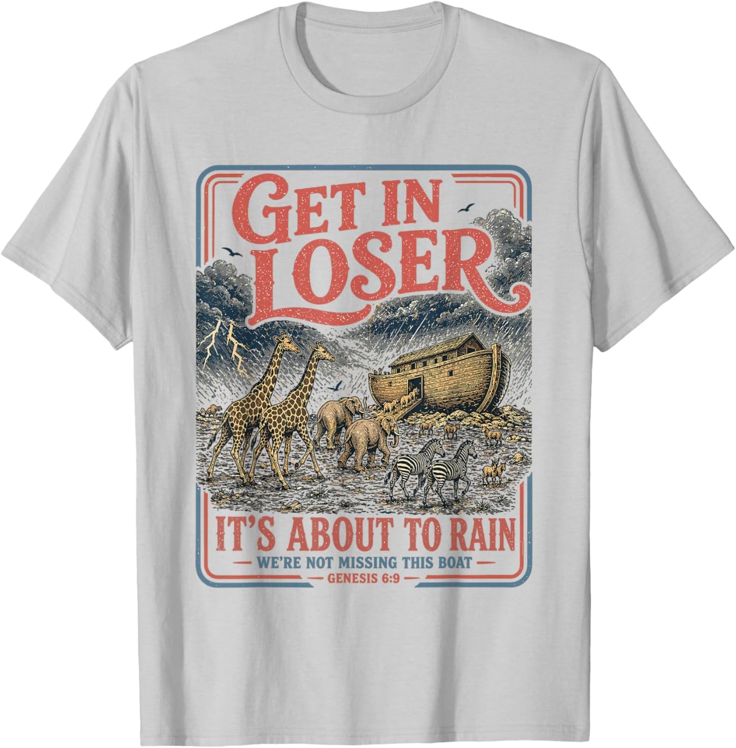 Get in Loser It's About to Rain Noahs Ark T-Shirt - T-Shirt | Ash
