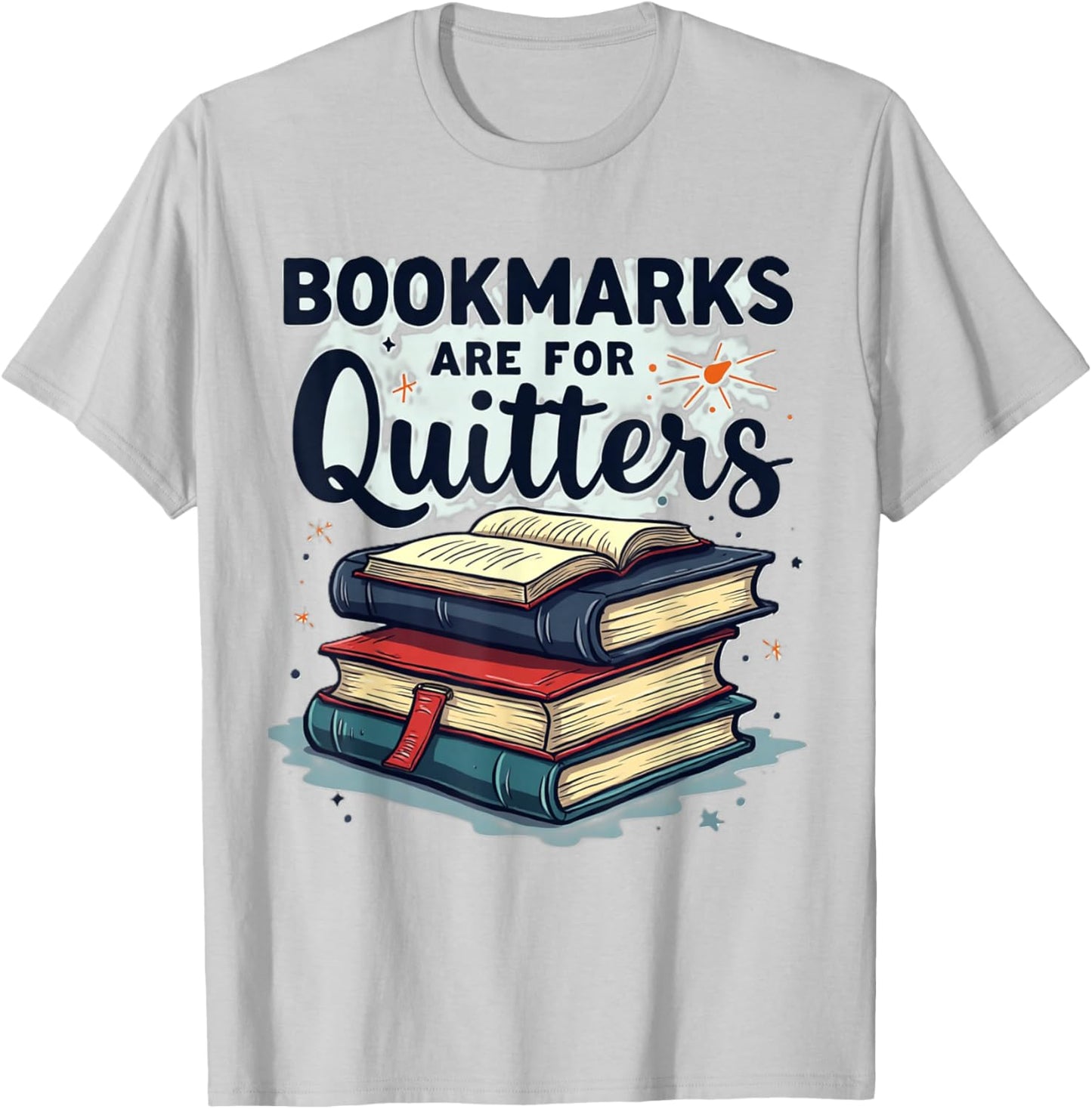 Bookmarks are for Quitters Funny Reading Quote | Book Lover T-Shirt - T-Shirt | Ash