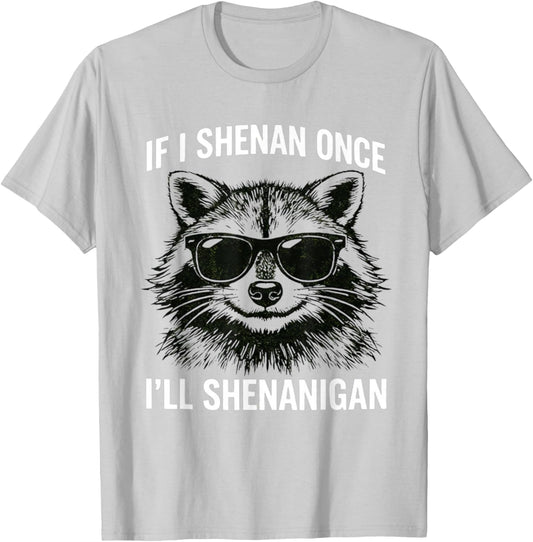 If I Shenan Once I'll Shenanigan Raccon St Patricks Day T-Shirt - T-Shirt | Ash