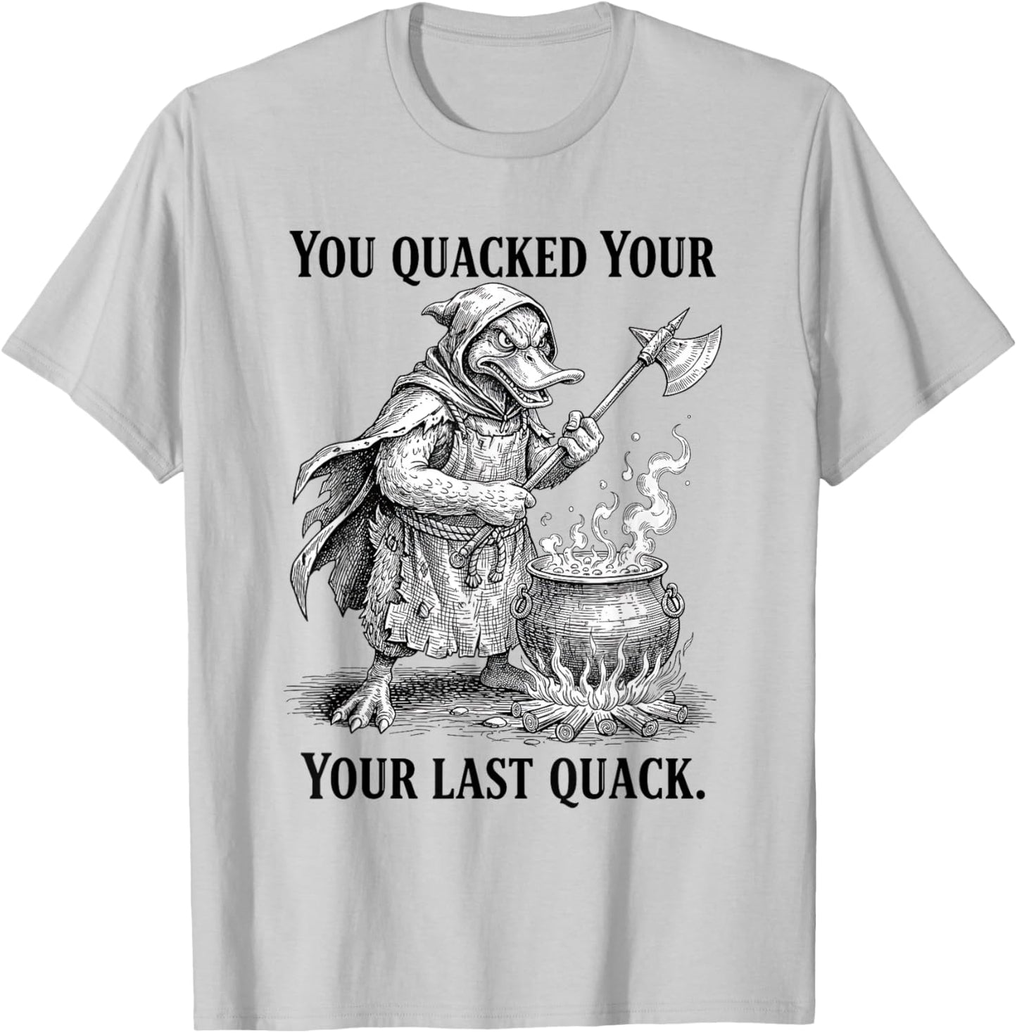 You Quacked Your Last Quack Duck Meme Medieval Axe Pun Art T-Shirt - T-Shirt | Ash