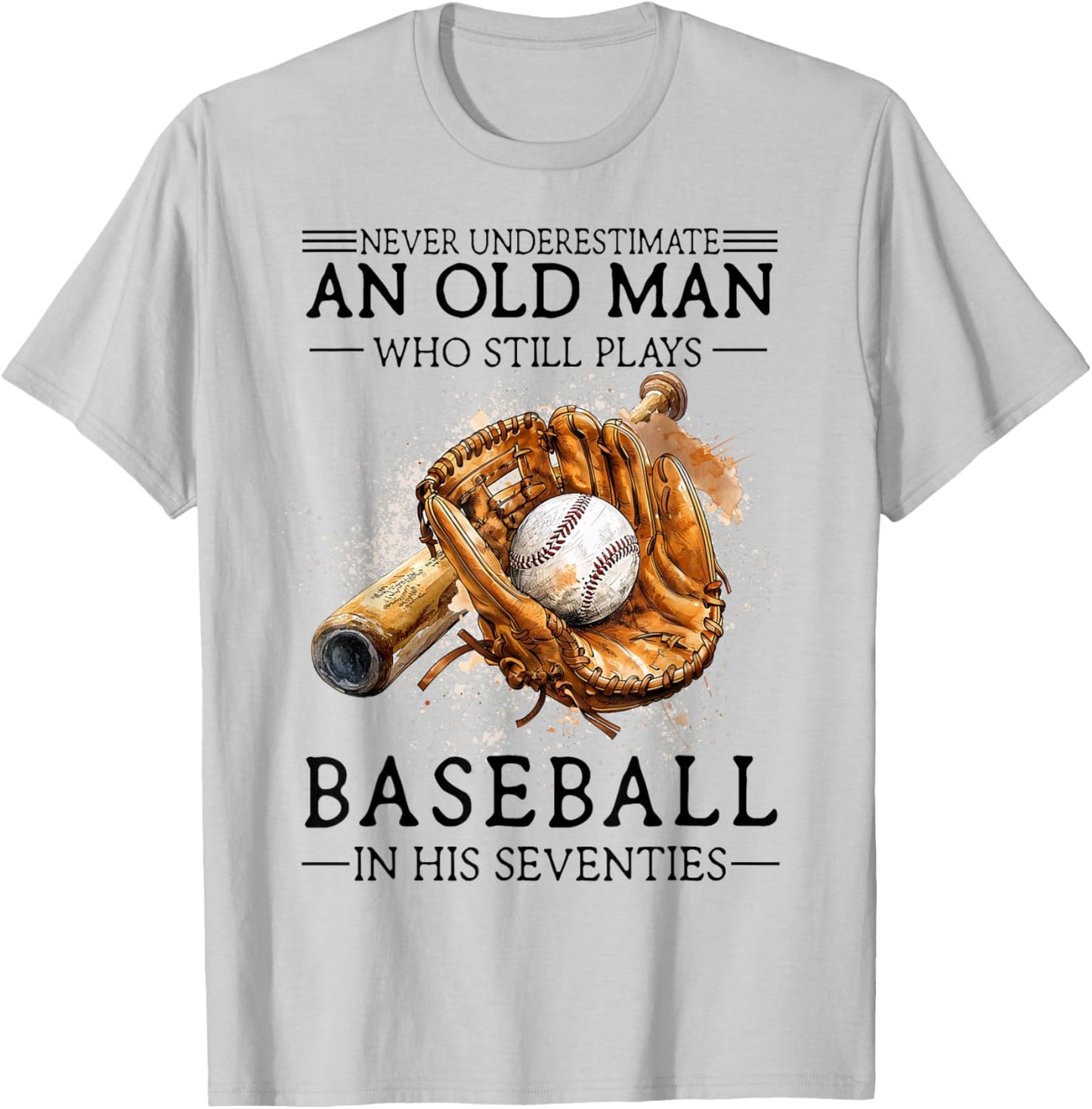 Never Underestimate Old Man Plays Baseball in His Seventies T-Shirt - T-Shirt | Ash