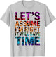 Funny Sarcastic Let's Assume I'm Right It Will Save Time T-Shirt - T-Shirt | Ash