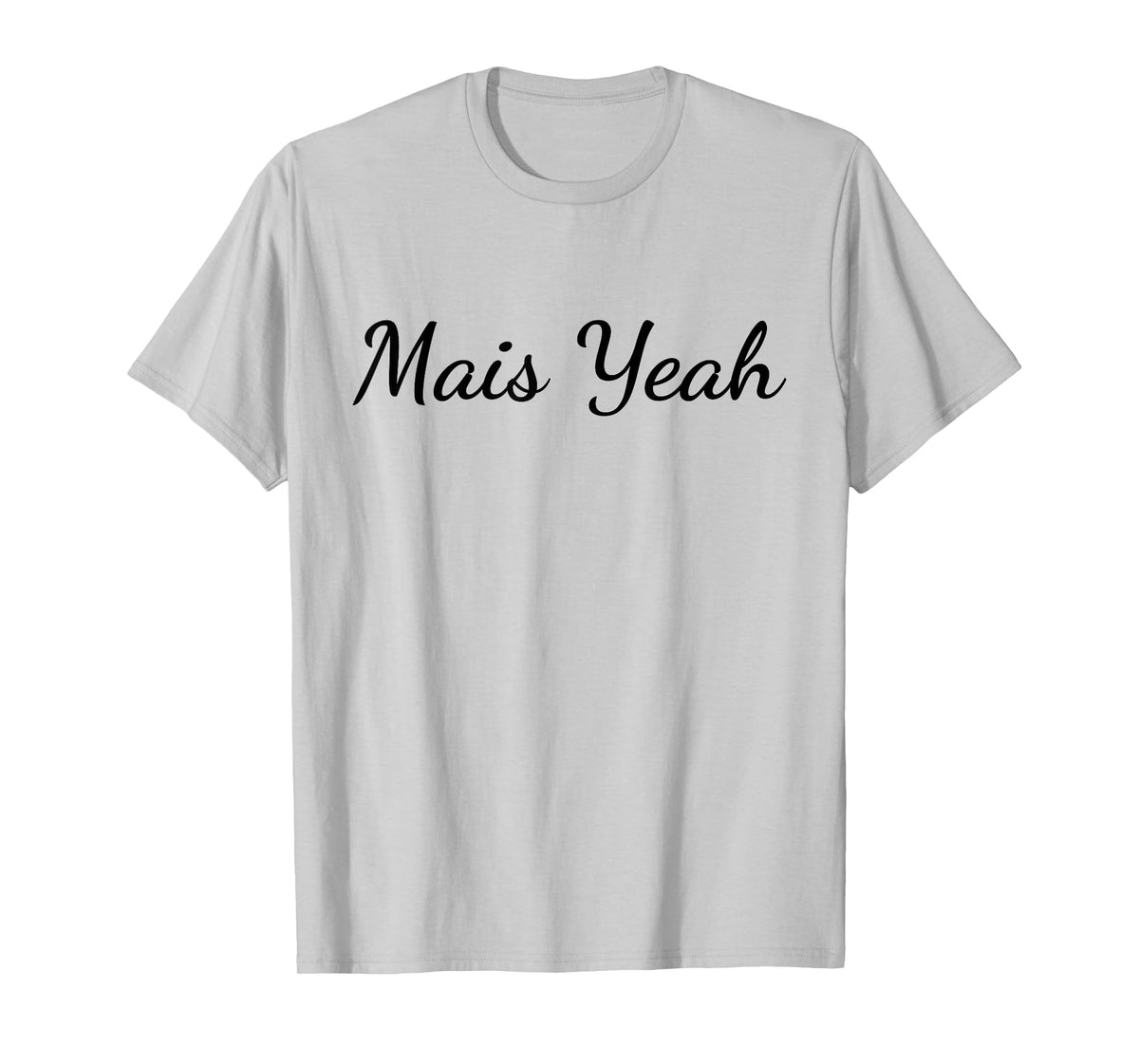Mais Yeah - Funny Cajun French Slang T-Shirt