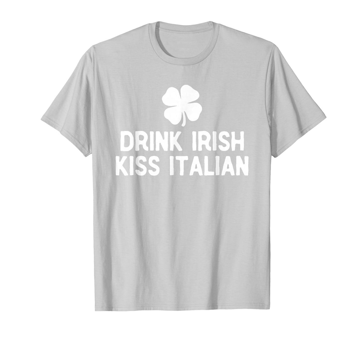 Drink Irish Kiss Italian St. Patrick's Day Funny Drinking T-Shirt