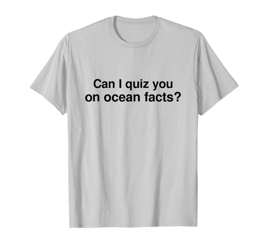 Can I Quiz You on Ocean Facts T-Shirt