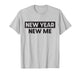 New Year New Me T-Shirt