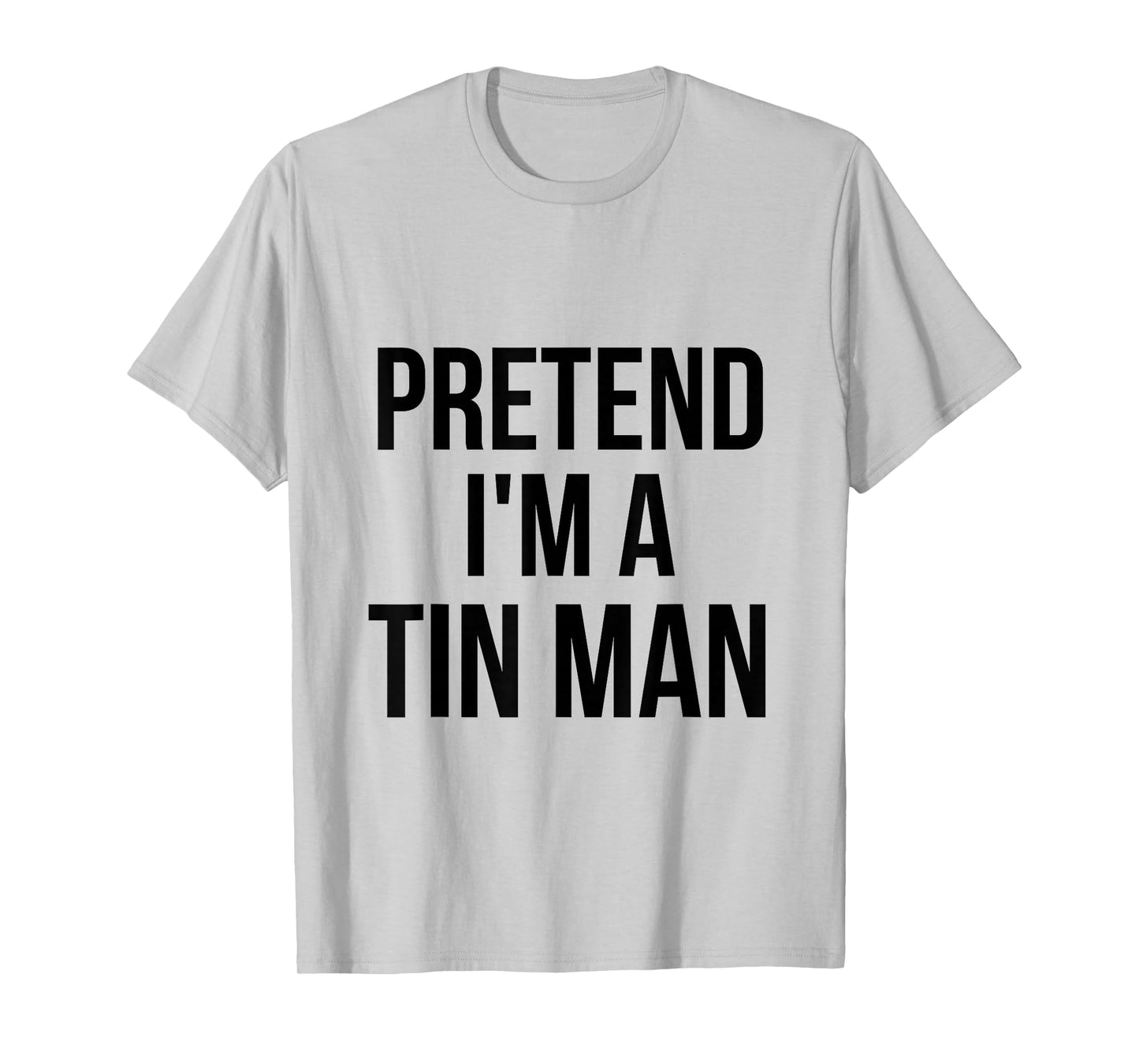 Pretend I'm a Tin Man DIY Halloween Costume Retro Tinman Oz T-Shirt