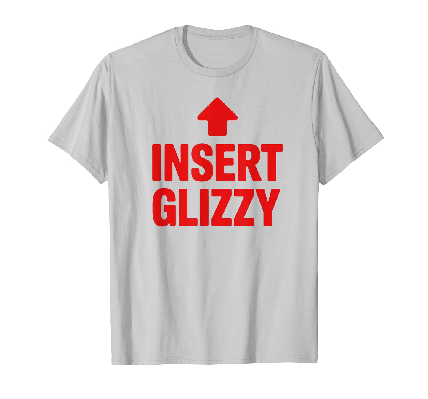 Insert Glizzy Funny Foodie Humor T-Shirt