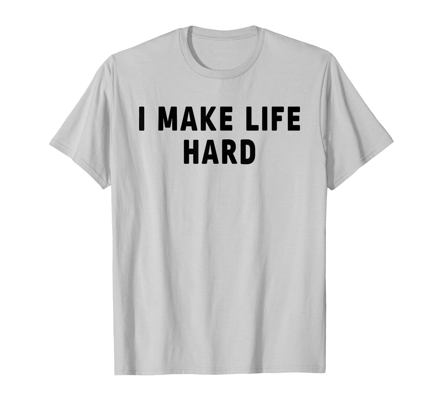 I Make Life Hard I'm Life Funny Couple Matching Saying Quote T-Shirt