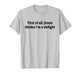 First of All Jesus Thinks I'm A Delight Funny Christian T-Shirt