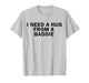 I Need A Hug from A Baddie Funny T-Shirt
