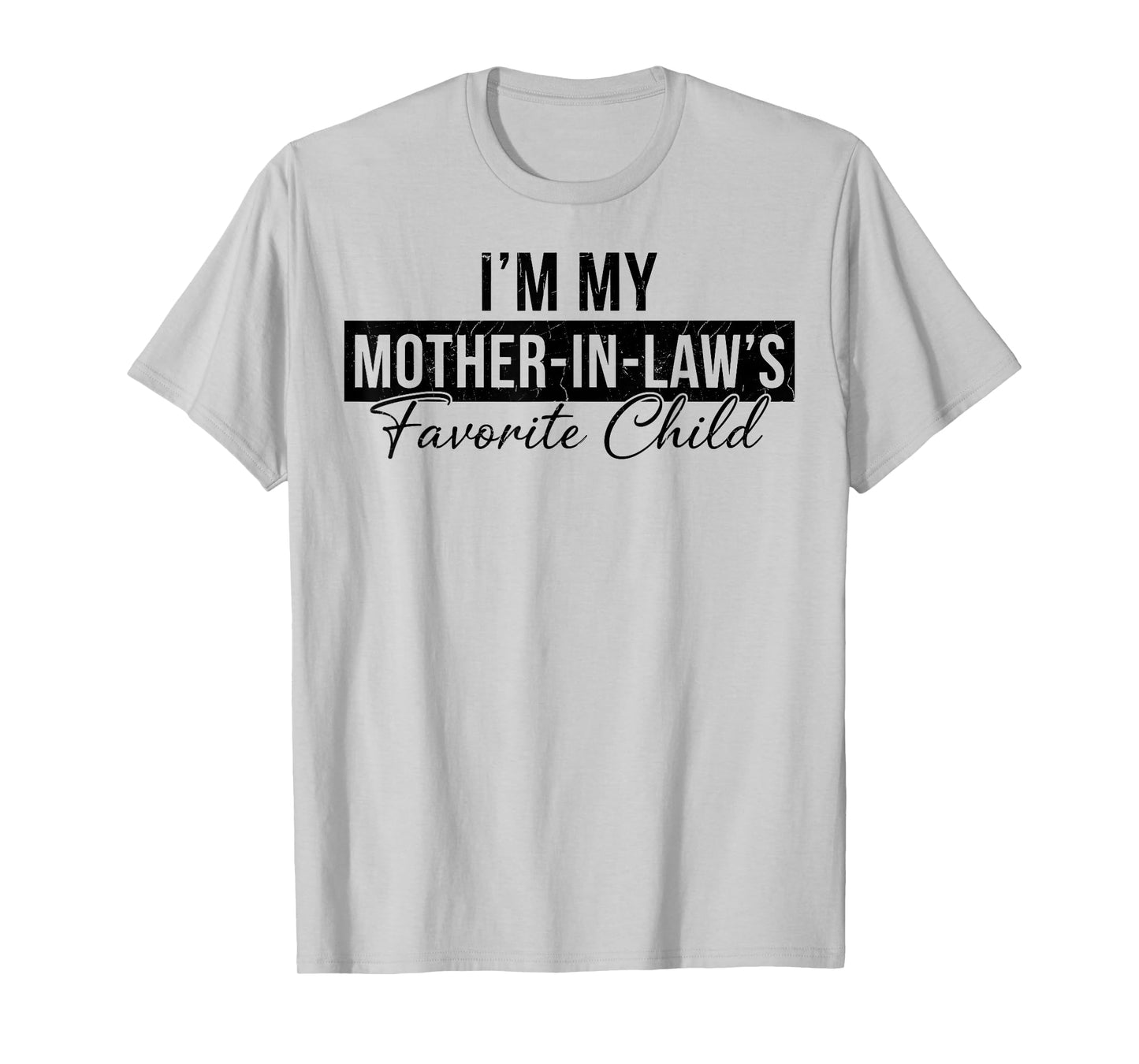 I’m My Mother in Law’s Favorite Child Humor Family T-Shirt