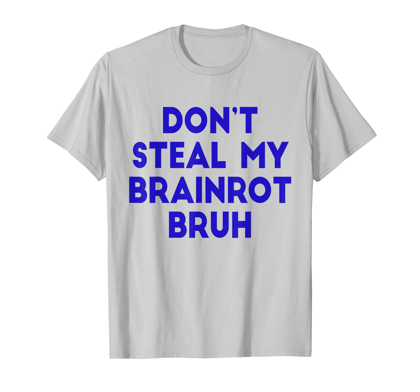 Don't Steal My Brainrot Bruh Funny Trending Internet Memes T-Shirt