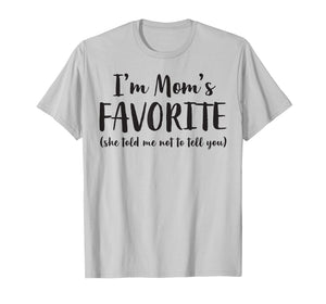 I'm Mom's Favorite She Told Me Not to Tell You Son Daughter T-Shirt