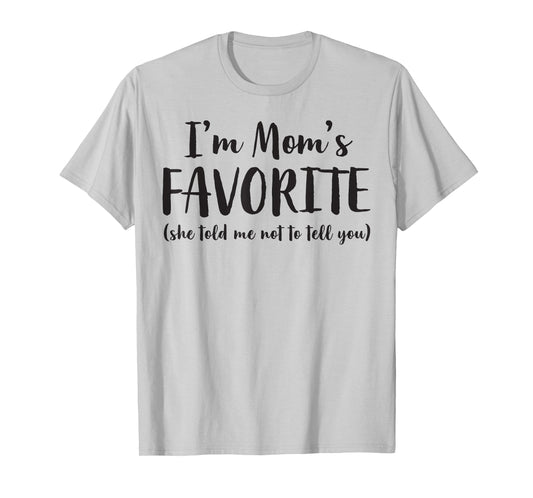 I'm Mom's Favorite She Told Me Not to Tell You Son Daughter T-Shirt