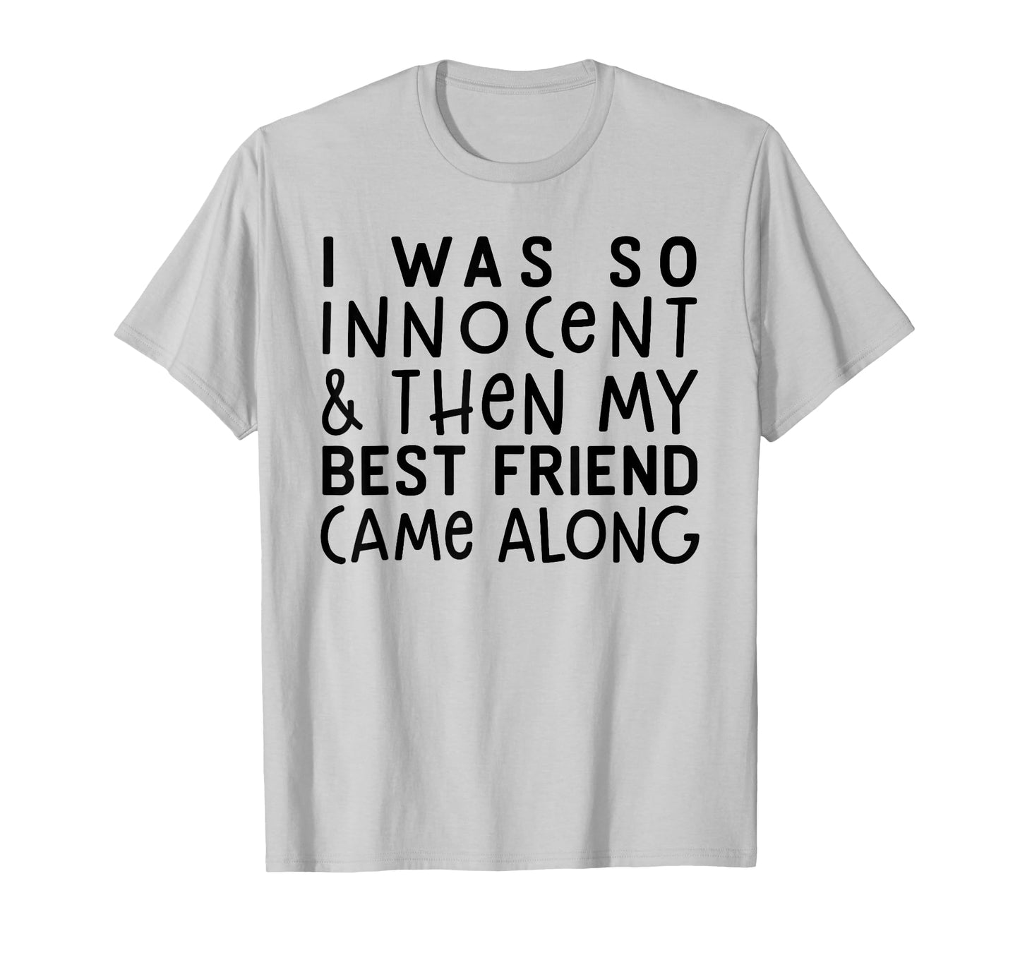 I was So Innocent and Then My Best Friend Came Along T-Shirt
