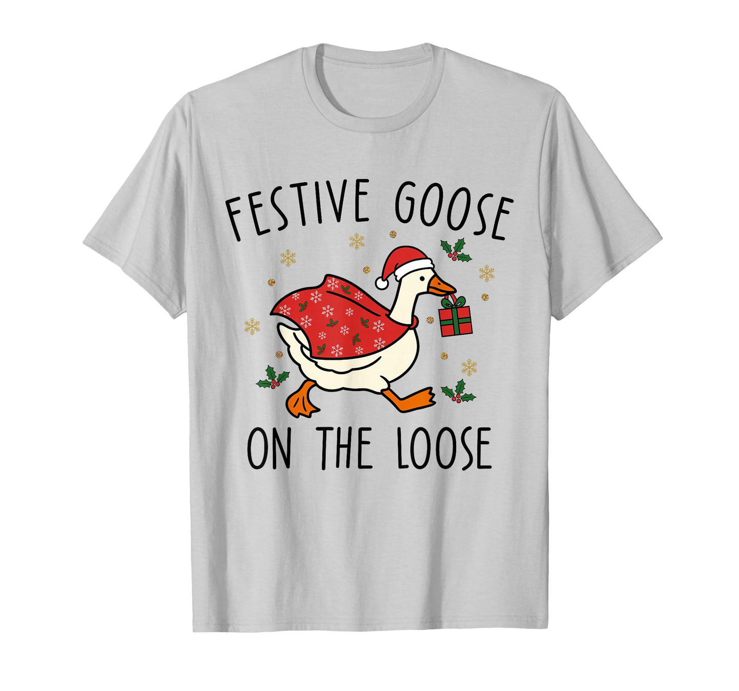 Festive Goose On The Loose Christmas Silly Goose Holiday T-Shirt