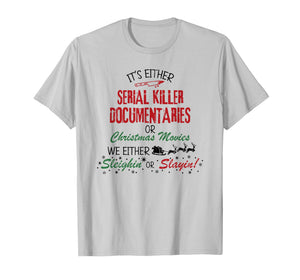It's Either Serial Killer Documentaries Or Christmas Movies T-Shirt