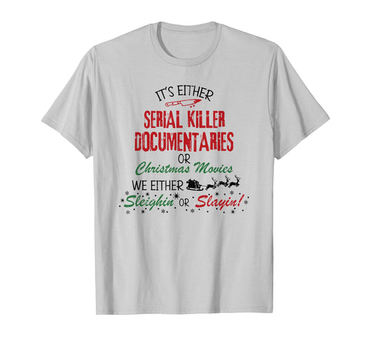 It's Either Serial Killer Documentaries Or Christmas Movies T-Shirt