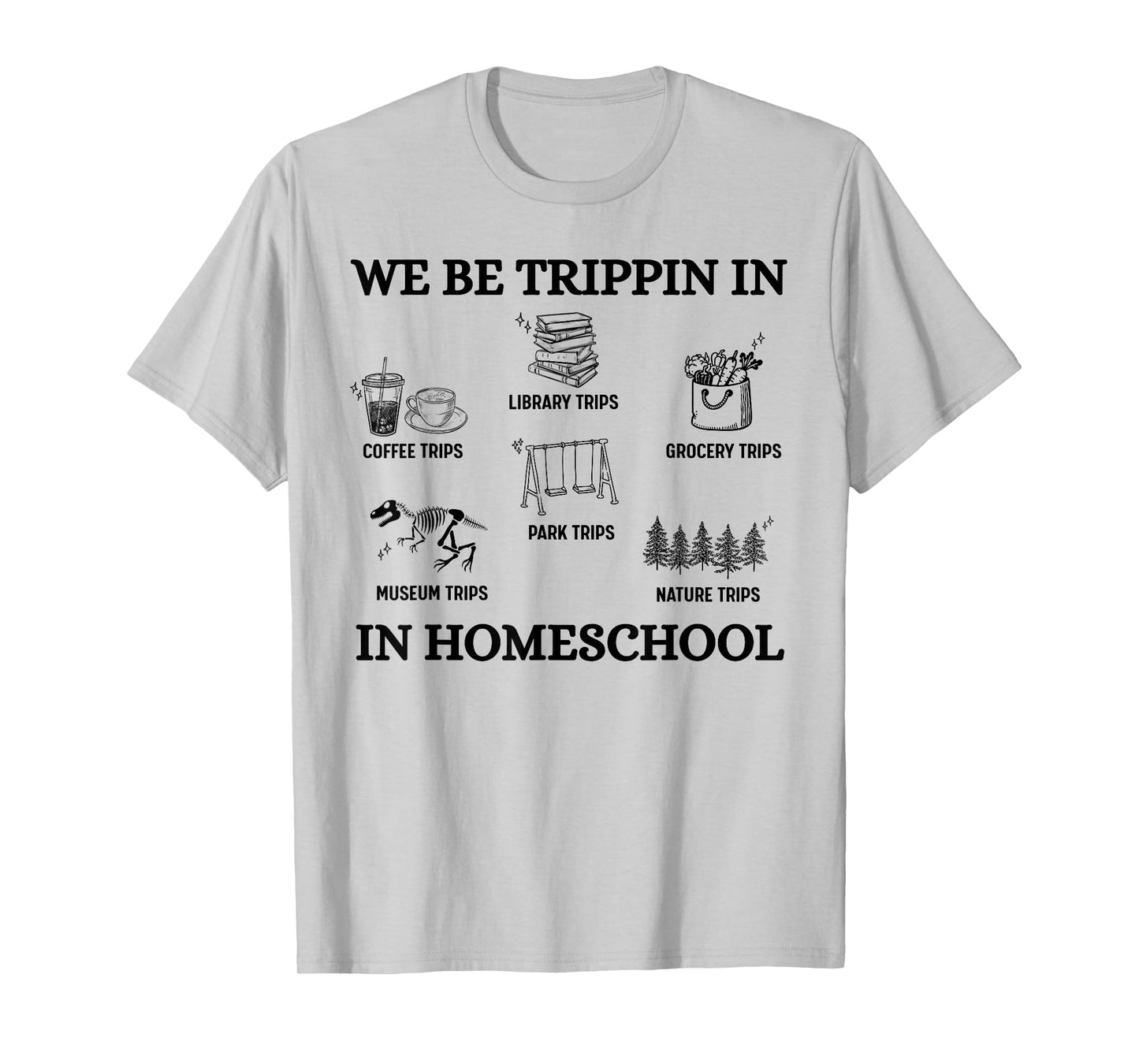 We Be Trippin in Homeschool T-Shirt
