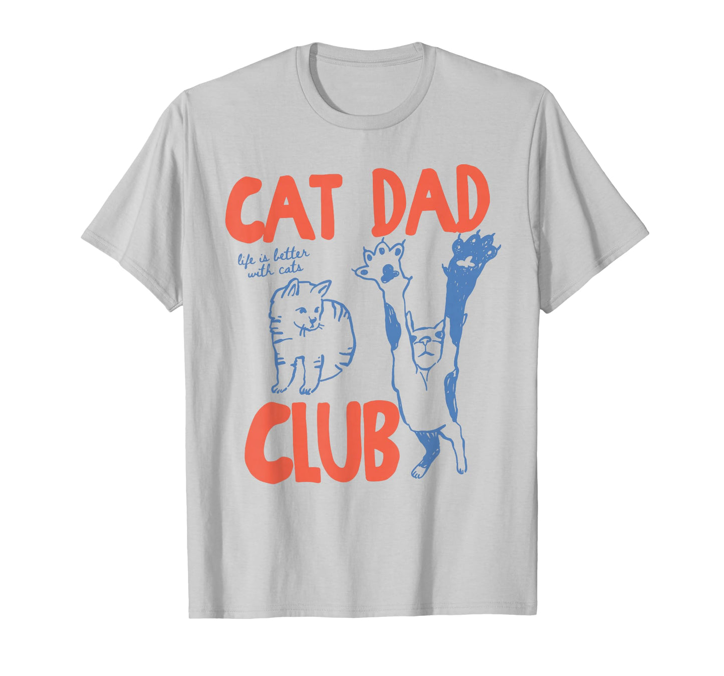 Cat Dad Club Funny Life is Better with Cats T-Shirt