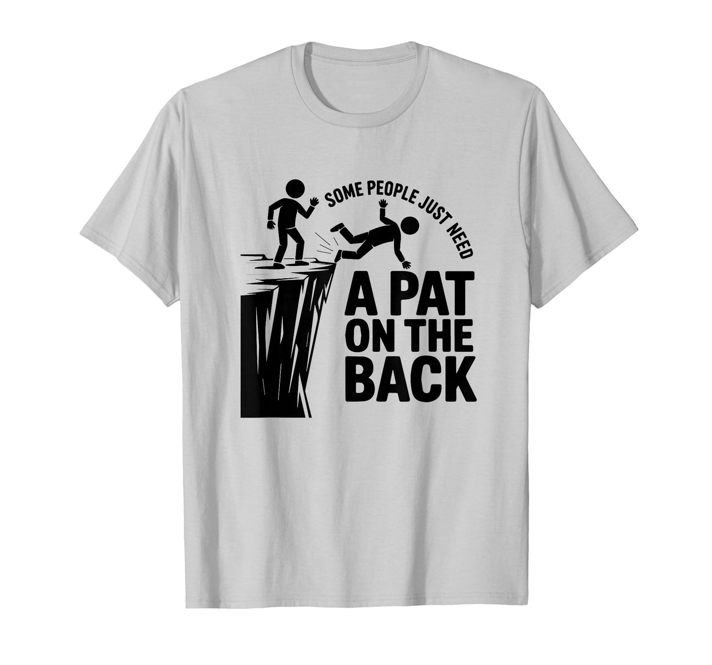 Some People Just Need A Pat On The Back - Funny Meme T-Shirt