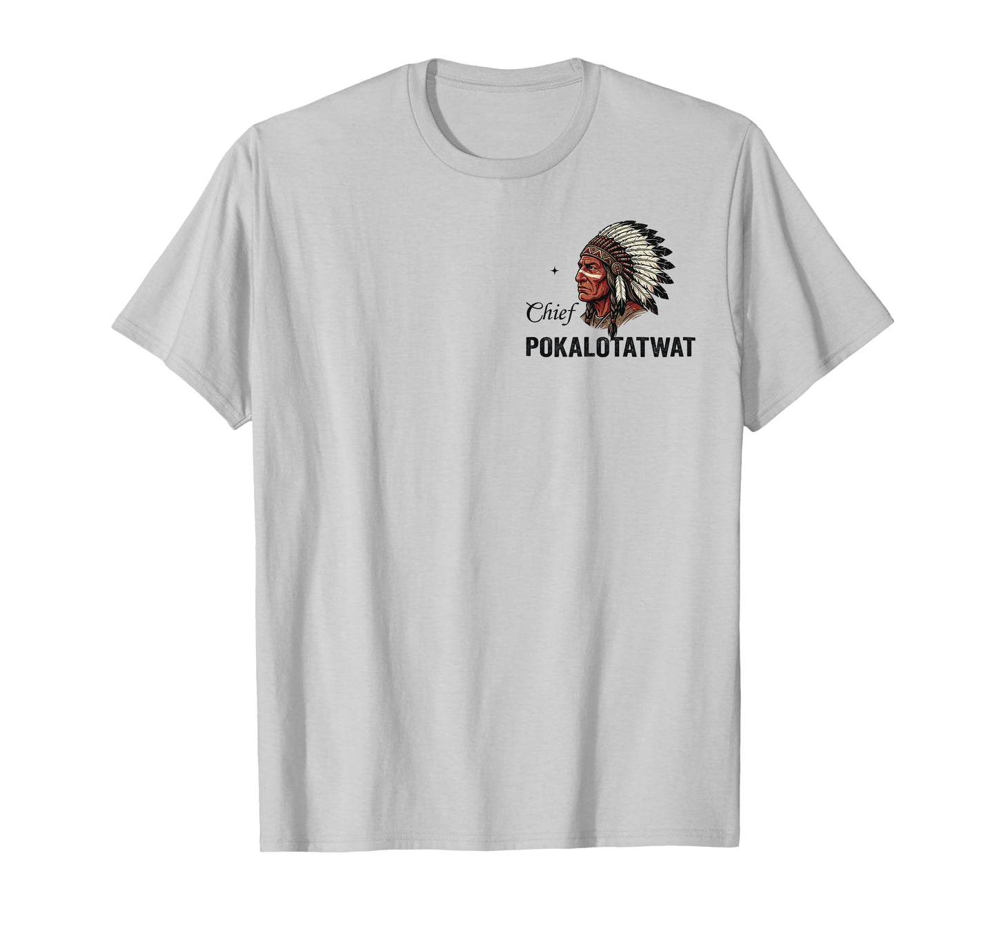 I'm Chief Pokalotatwat from The Tribe Native American Chief T-Shirt