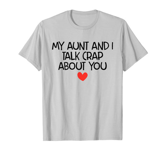 My Aunt and I Talk Crap About You Funny Aunt and Niece Quote T-Shirt