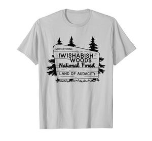 Now Entering Iwishabish Woods National Forest Land Audacity T-Shirt