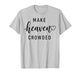 Make Heaven Crowded Men and Women Jesus Bible Christian T-Shirt
