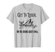 Get in Loser We're Doing God's Will Funny Christian Bible T-Shirt