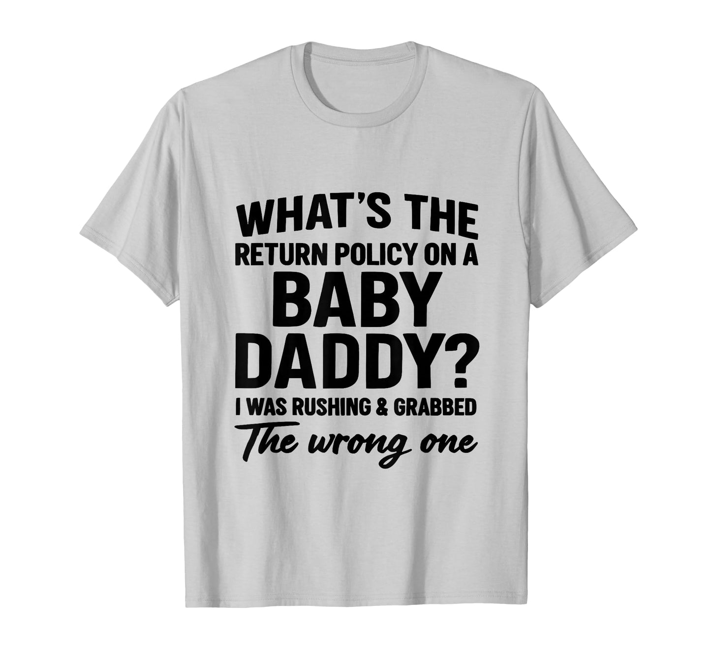 What's The Return Policy On A Baby Daddy I was Rushing T-Shirt