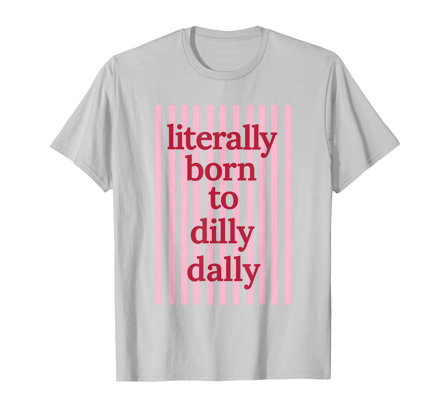 Literally Born to Dilly Dally Funny Lazy Humor T-Shirt