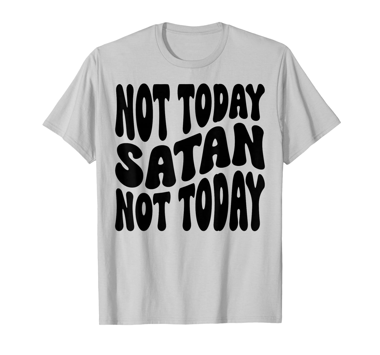 Not Today Satan. Not Today. Christian Men, Women & Kids T-Shirt