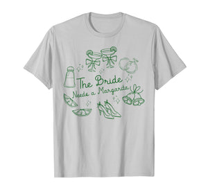 The Bride Needs a Margarita Bachelorette Party Matching T-Shirt