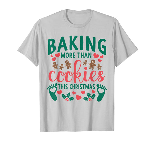 Baking More Than Cookies This Christmas Pregnant Mom to Be T-Shirt