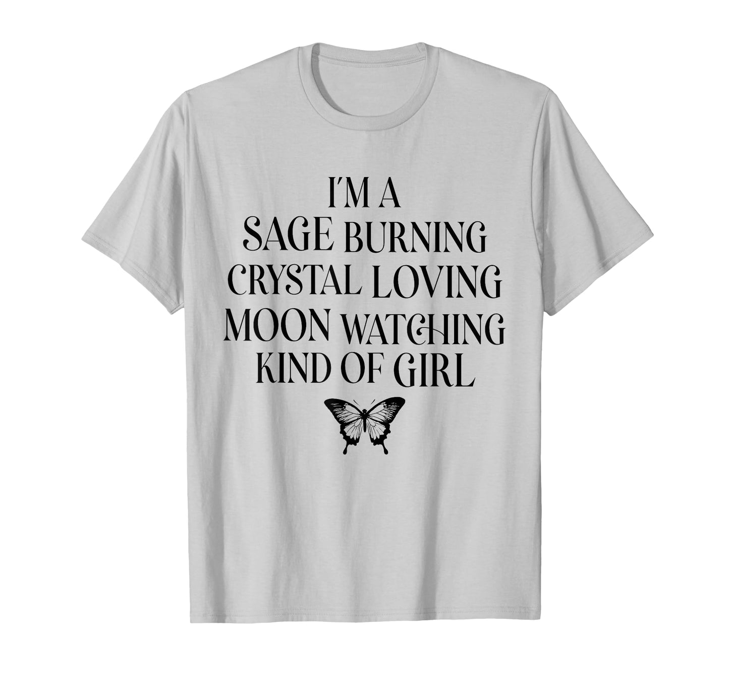 I'm A Sage Burning Crystal Loving Moon Watching Kind of Girl T-Shirt