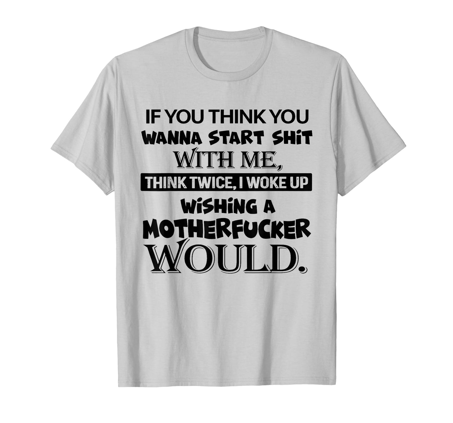 If You Think You Wanna Start Shit with Me Think Twice T-Shirt