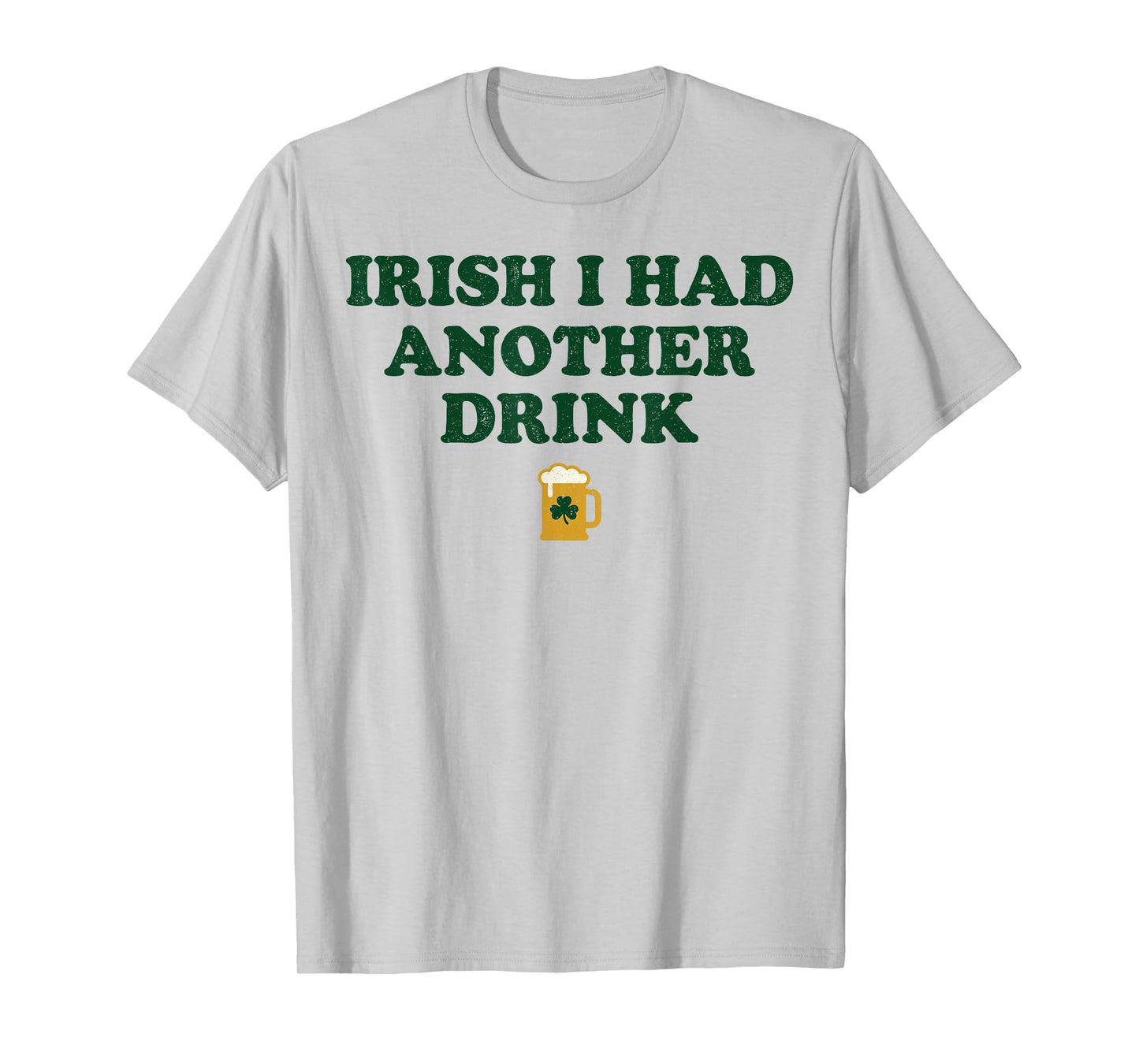 Beer Irish I Had Another Drink Funny St Patrick's Day T-Shirt