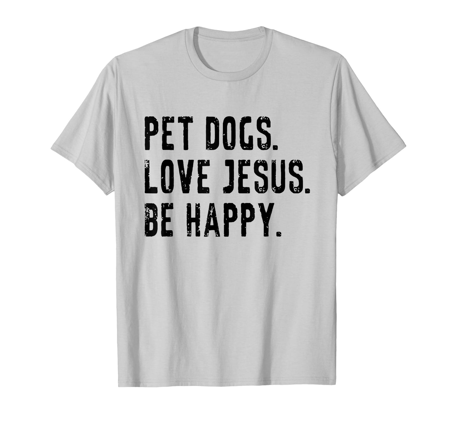 Pet Dogs Love Jesus Be Happy T-Shirt