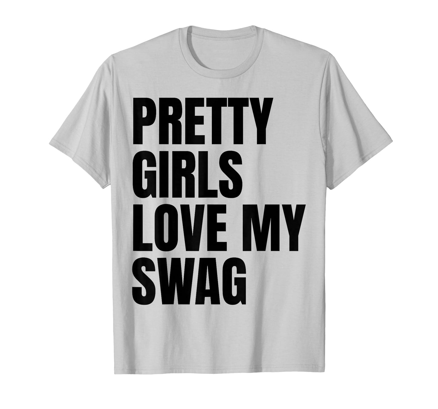 Pretty Girls Love My Swag Funny Quotes T-Shirt