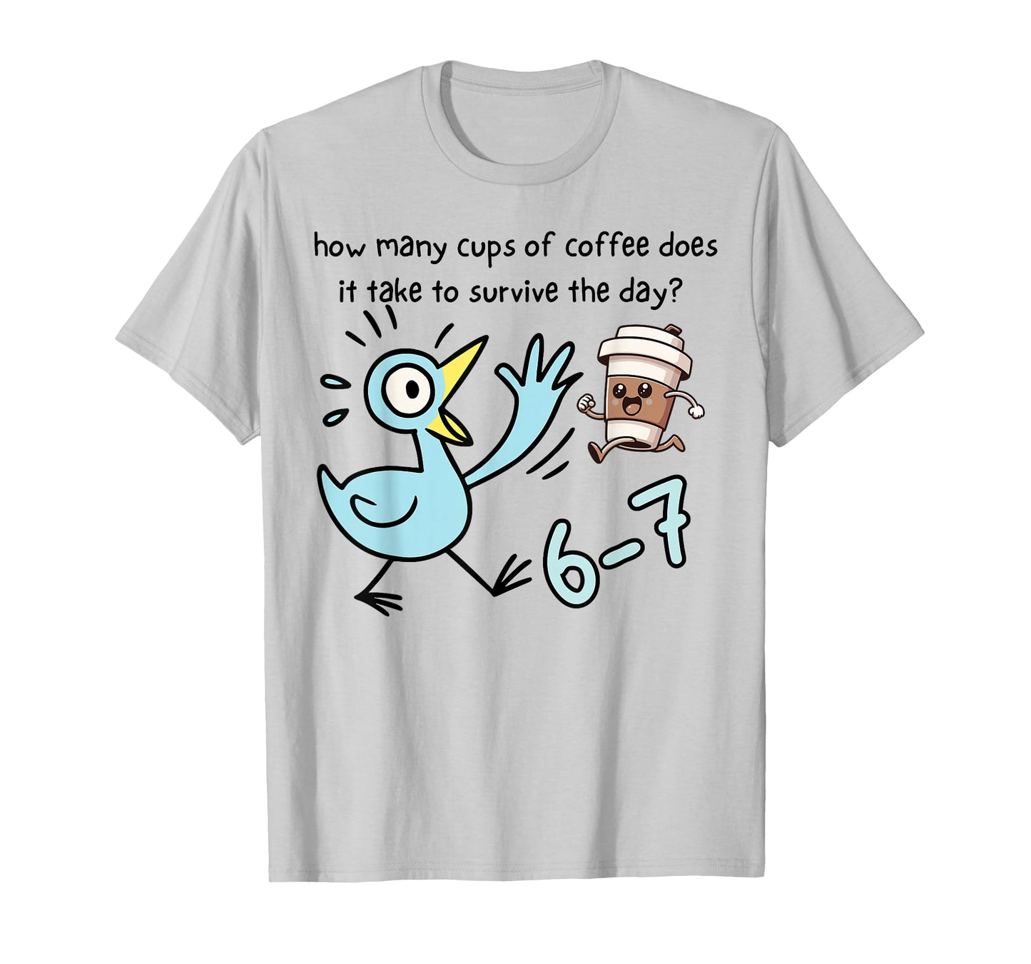 Cups of Coffee Does It Take to Survive The Day 6-7 Barista T-Shirt