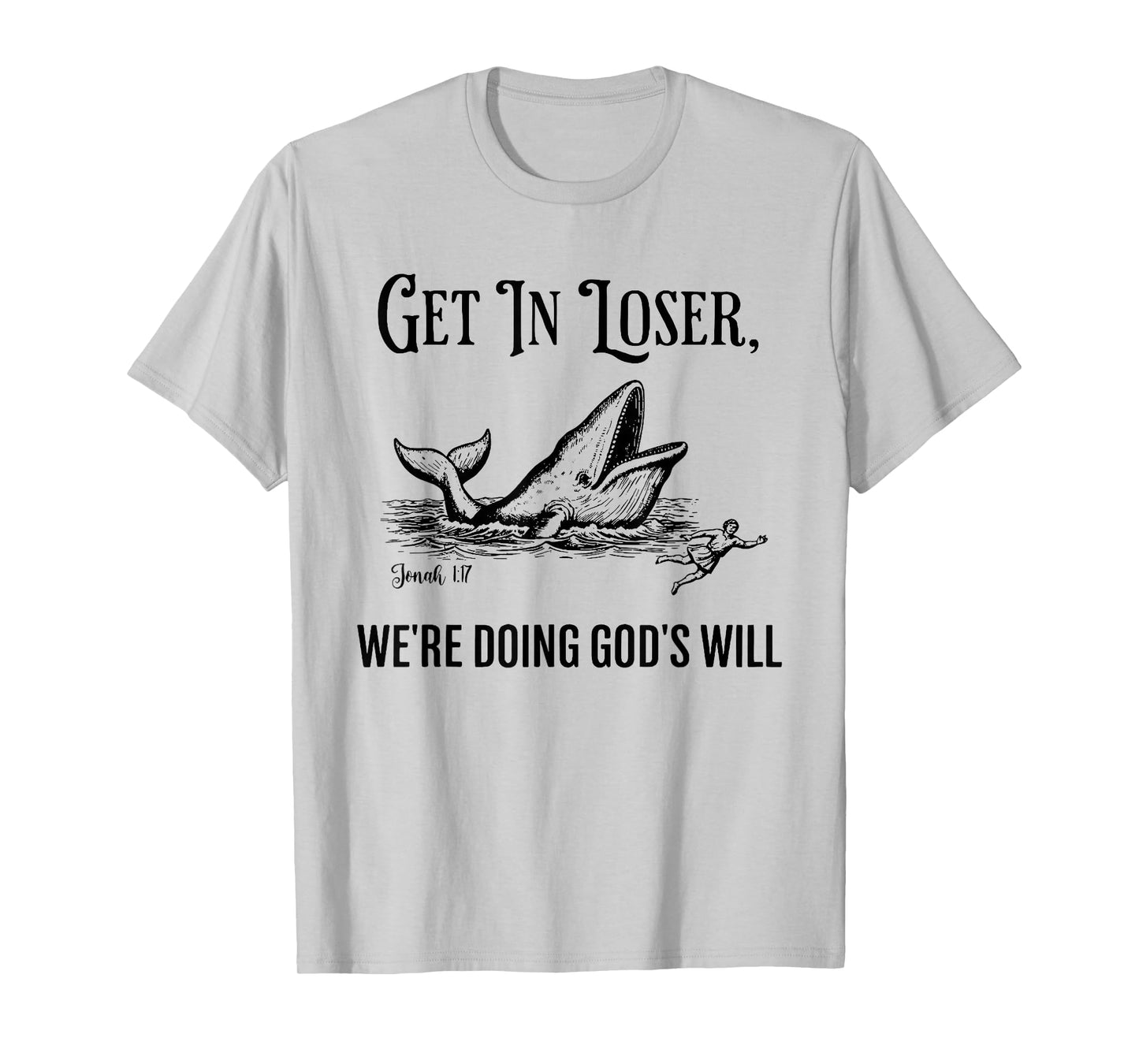 Get in Loser We're Doing God's Will Funny Christian Bible T-Shirt
